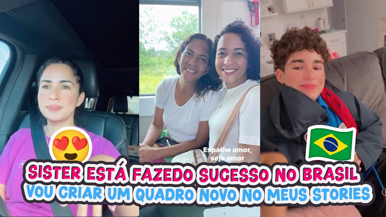 SISTER ESTÁ FAZENDO SUCESSO NO BRASIL+VOU CRIAR UM NOVO QUADRO NO MEU INSTAGRAM!