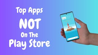 Top Apps NOT On The Play Store
