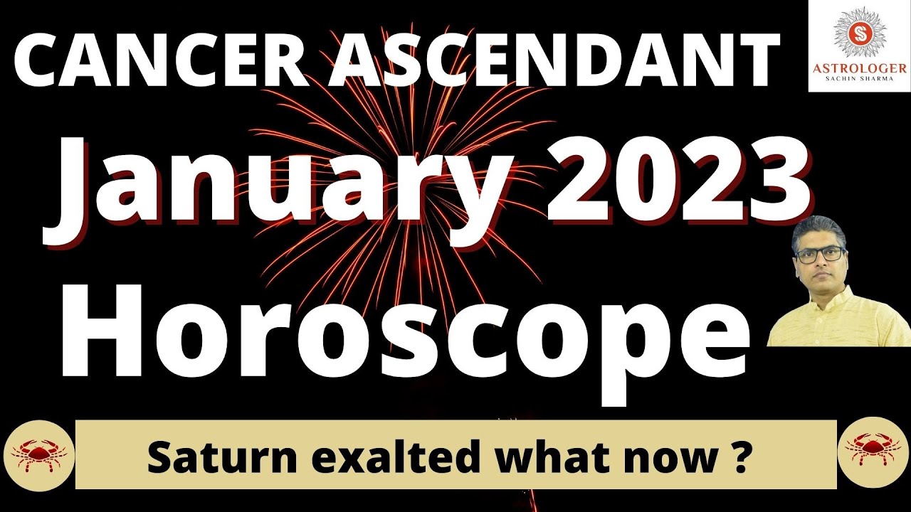 CANCER ASCENDANT HOROSCOPE JANUARY 2023,How Will January 2023 Be For