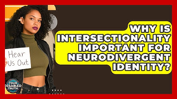 Why Is Intersectionality Important For Neurodivergent Identity? - Your Disabled Truth
