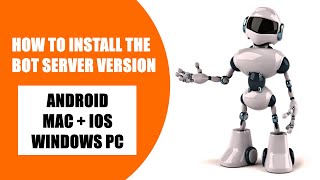 How to Install the Bot Server on Android, iOS, PC & MAC