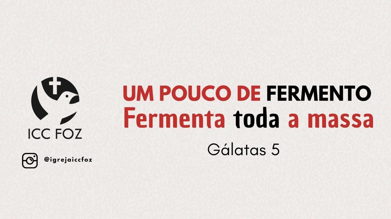 ICC FOZ - Culto Celebração - Um pouco de fermento, fermentada toda a massa - Presb Eduardo Dantas