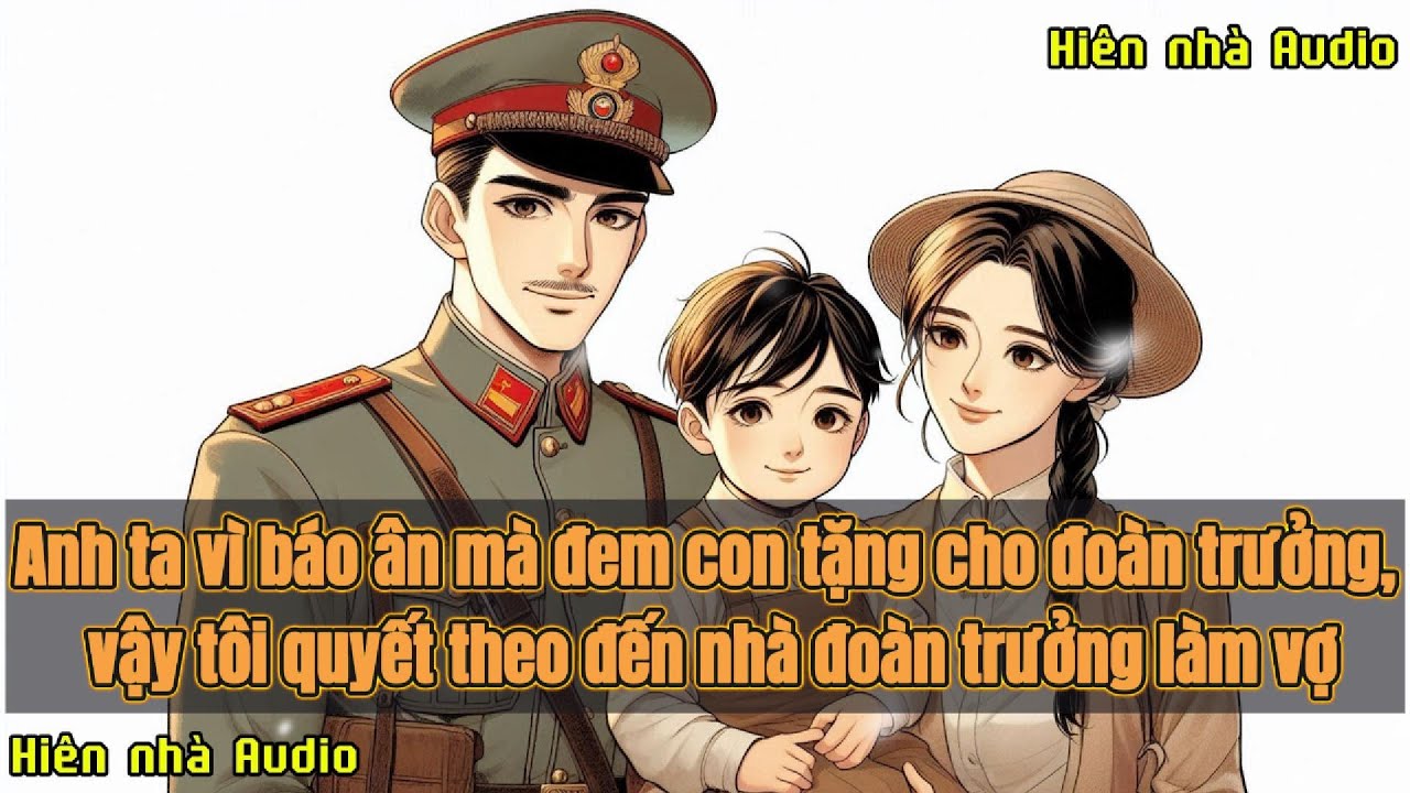 [NỮ CƯỜNG - FULL] ANH TA VÌ BÁO ÂN MÀ ĐEM CON TẶNG CHO ĐOÀN TRƯỞNG, VẬY TÔI QUYẾT ĐẾN NHÀ ĐT LÀM VỢ