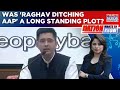 Raghav Chadha Takes Seven AAP MPs To BJP; Was This A Planned Move All Along? Nation Wants To Know