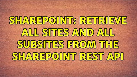 Sharepoint: Retrieve all sites and all subsites from the SharePoint REST API (3 Solutions!!)