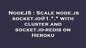 NodeJS : Scale node.js socket.io@1.*.* with cluster and socket.io-redis on Heroku