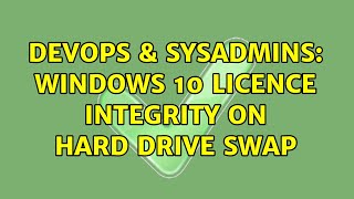 DevOps & SysAdmins: Windows 10 licence integrity on hard drive swap