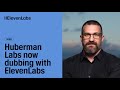 Huberman Labs now Dubbing with ElevenLabs