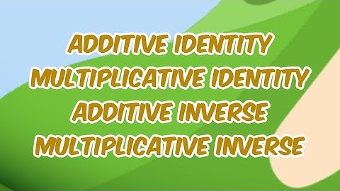Additive Identity//Multiplicative Identity//Additive Inverse//Multiplicative Inverse// Reciprocal
