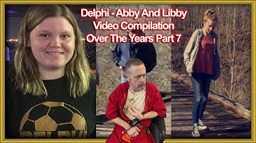 Final Delphi Case Video Compilation Part 7  #delphicase #delphi #abbyandlibby #richardallen