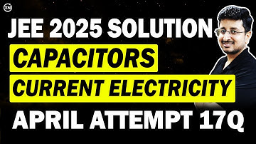 JEE Main 2025 PYQs - Capacitors & Current Electricity | April Attempt Solution | Eduniti | Mohit Sir