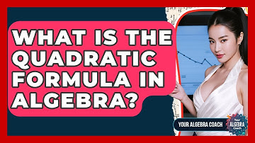 What Is The Quadratic Formula In Algebra? - Your Algebra Coach