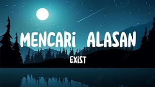 Mencari Alasan - Exist [Lirik Lagu]