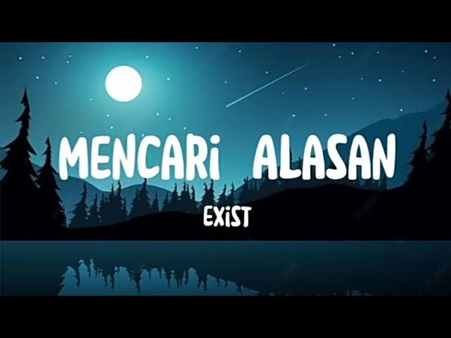 Mencari Alasan - Exist [Lirik Lagu] class=