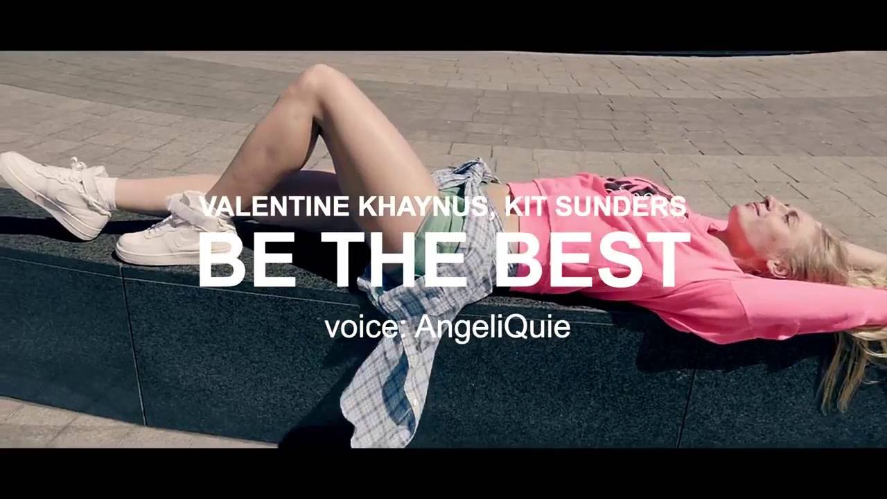 Watch Valentine Khaynus, Kit Sunders - Be the best on YouTube Watch Valentine Khaynus, Kit Sunders - Be the best on YouTube