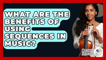 What Are The Benefits Of Using Sequences In Music? - Classical Serenade