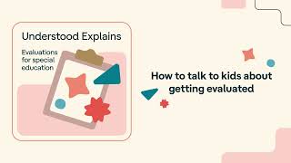 Evaluations for special education: How to talk to kids about getting evaluated | Understood Explains