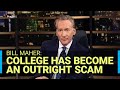 Bill Maher: College Has Become an Outright Scam