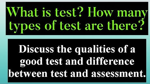 What is Test । Types of Test Qualities of a Good Test।  Difference between Test and Assessment।