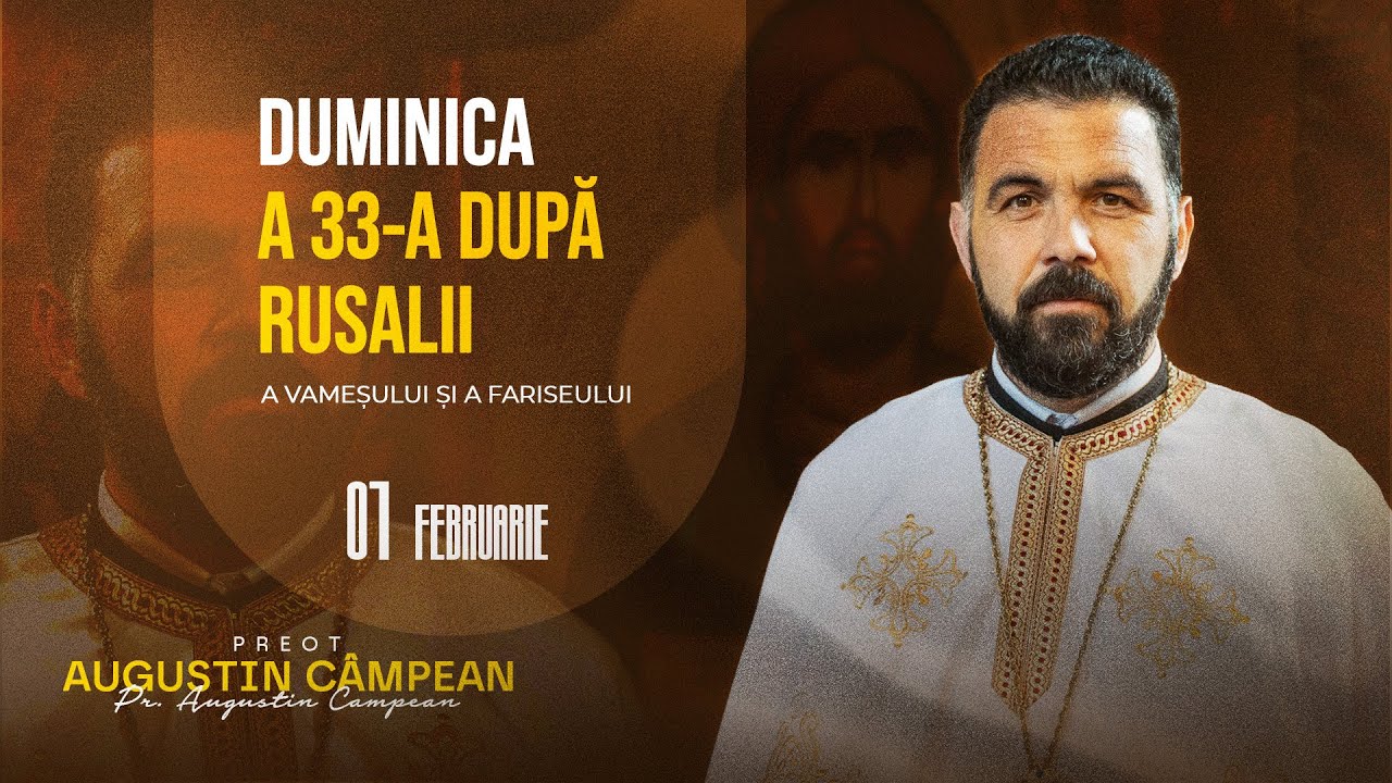 Cuvânt la Duminica a 33-a după Rusalii (a Vameșului și a Fariseului) | Pr. AUGUSTIN CAMPEAN