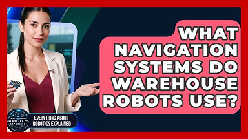 What Navigation Systems Do Warehouse Robots Use? - Everything About Robotics Explained