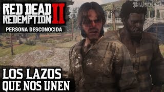 Red Dead Redemption 2 - Persona Desconocida - Los lazos que nos unen I, II, III, IV y V Red Dead Redemption 2 - Persona Desconocida - Los lazos que nos unen I, II, III, IV y V