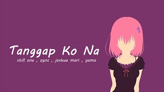 Tanggap Ko Na - Still One , Joshua Mari , Zync , Yamo (Lyrics Video)