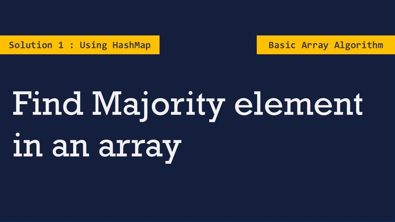 Solution 1: Find Majority Element In An Array | Using Hash Map | Array Algorithms