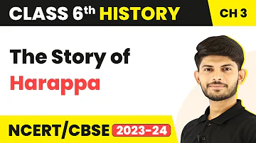 The Story of Harappa - In the Earliest Cities | Class 6 History