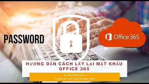 CÁCH LẤY LẠI MẬT KHẨU OFFICE 365 NHANH CHÓNG VÀ DỄ DÀNG