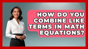 How Do You Combine Like Terms In Math Equations? - Steps to Sophomore Year