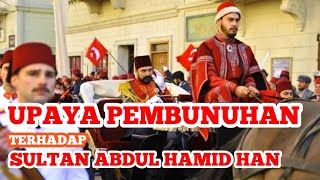 ©Eps2 UPAYA PEMBUNUHAN TERHADAP SULTAN ABDUL HAMID -Alur Film Payitaht Abdul Hamid Sea 1 Eps 2