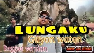 LUNGAKU GUYON WATON reggae terbaru (cover JJG official)