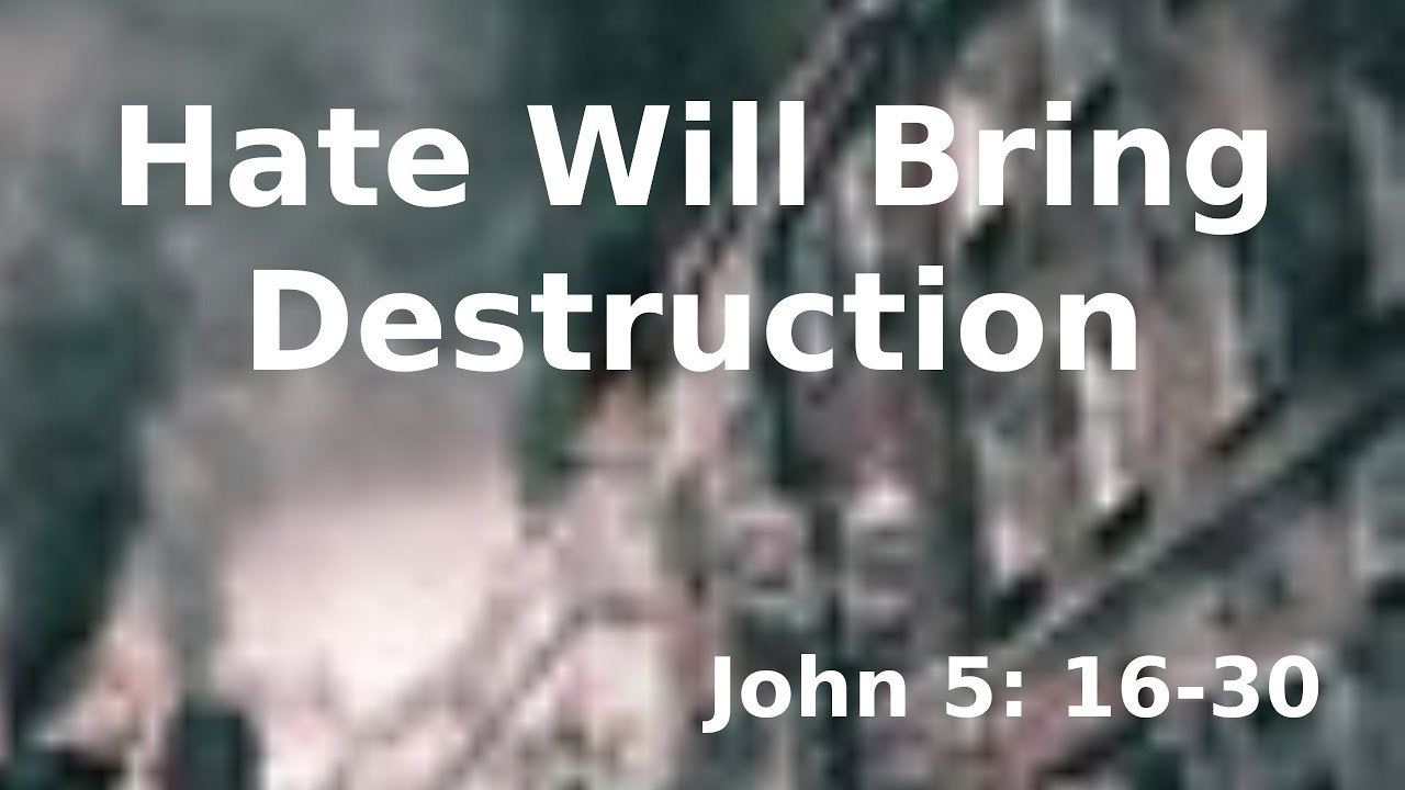 Hate Will Bring Destruction John 5 16 30 YouTube hate-will-bring-destruction-john-5-16-30-youtube