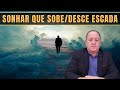 O QUE SIGNIFICA SONHAR QUE SOBE OU DESCE UMA ESCADA