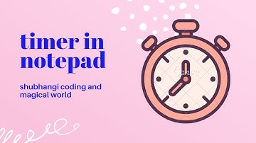 Timer In Notepad | Shubhangi coding and magical world