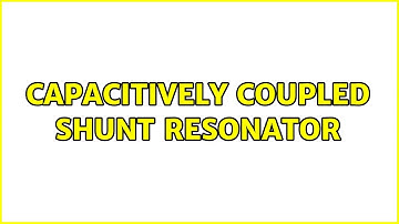 Capacitively coupled shunt resonator (2 Solutions!!)