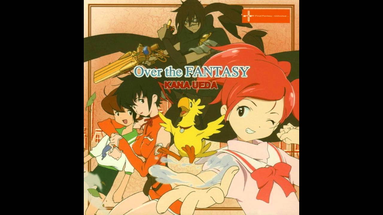 「Over the FANTASY」（植田佳奈） Final Fantasy Unlimited - Over The Fantasy (Exotic Remix) - Kana