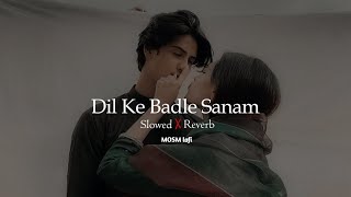 Dil Ke Badle Sanam - [Slow Reverb] ll Bollywood Lofi song ll MOSM Lofi