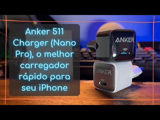 Carregador USB-C Anker 511 NanoPro e Nano 3 20W e 30W