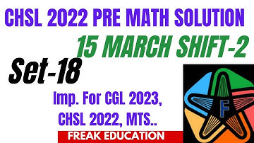 SSC CHSL 2022 TIER-1 MATH SOLUTION | 15 MARCH 2023 SHIFT-2 MATH SOLUTION BY FREAK EDUCATION | SET-18