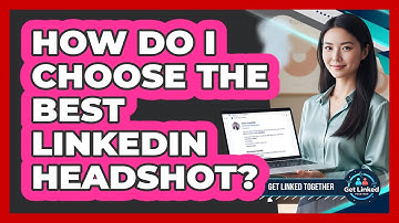 How Do I Choose The Best LinkedIn Headshot? - Get Linked Together