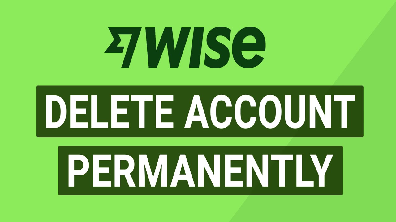 How to Permanently Delete Your Wise Account!