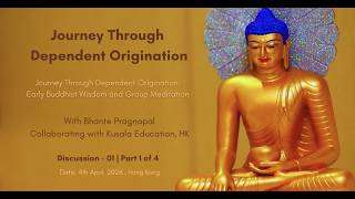 Discussion – 01 // Part 1 of 4 //  Journey Through Dependent Origination With Bhante Pragnapal