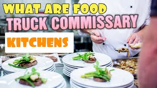 Start a Food truck [ Commissary Kitchens what are they and ] Does My Truck Need One