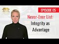 EPISODE 5 - Never-Ever List: Integrity as Advantage