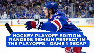 Hockey Playoff Edition: Rangers Remain Undefeated - Game 1 RECAP/REACTION