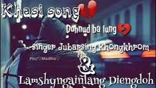Khasi song//Dohnud ba lung//Lyrics//Singer Jubarsing Khongkhrom &Lamshyngaiñlang Diengdoh//