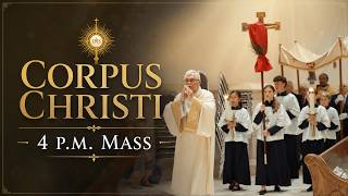 Corpus Christi - 4pm Mass (with Indoor Eucharistic Procession)