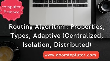 Routing Algorithm:Properties,Types,Adaptive (Centralized, Isolation, Distributed) | Computer Science